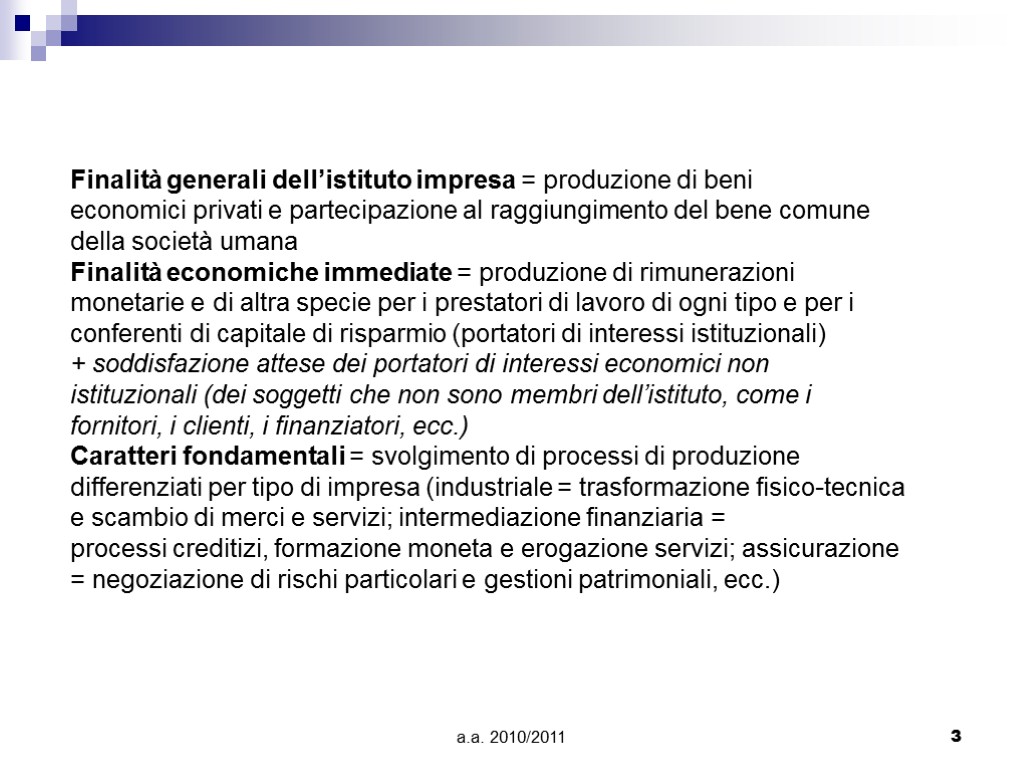 a.a. 2010/2011 3 Finalità generali dell’istituto impresa = produzione di beni economici privati e